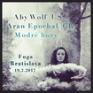 19. 2. 2017 - Aby Wolf (USA), Aran Epochal, Modré hory (SK) - Bratislava (SK) - Fuga

