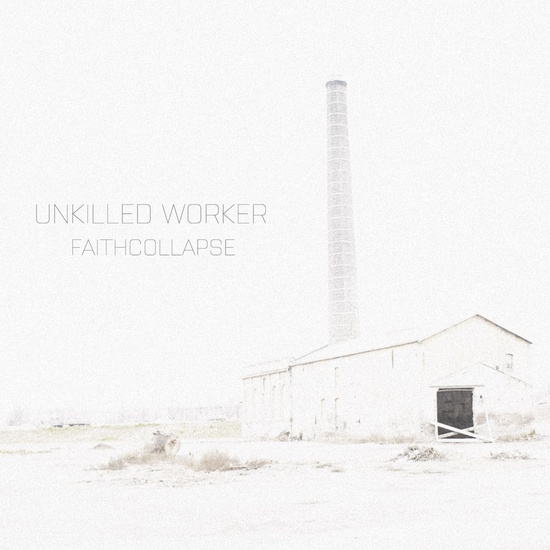 UNKILLED WORKER - Faithcollapse