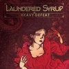 LAUNDERED SYRUP - Heavy Defeat